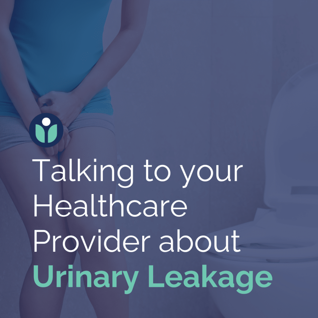 Talking to your Healthcare Provider about Urinary Leakage