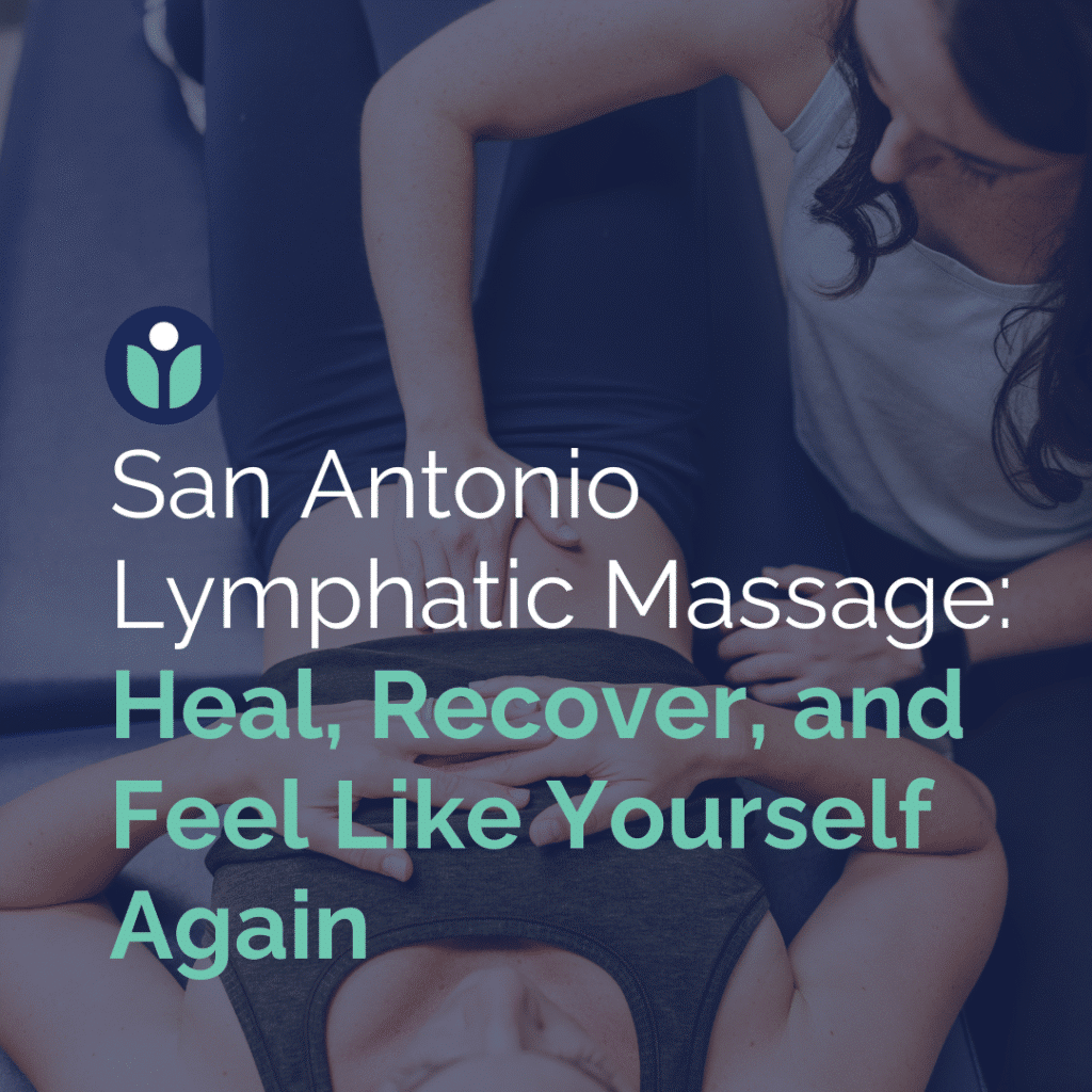 San Antonio Lymphatic Massage: Heal, Recover, and Feel Like Yourself Again