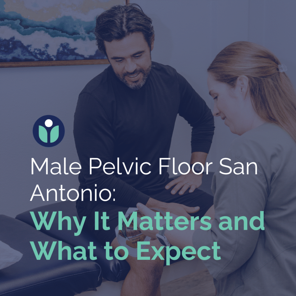 Male Pelvic Floor San Antonio: Why It Matters and What to Expect