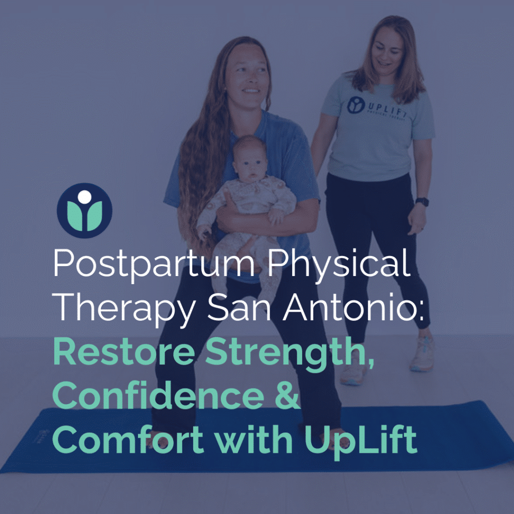 Postpartum Physical Therapy San Antonio: Restore Strength, Confidence & Comfort with UpLift